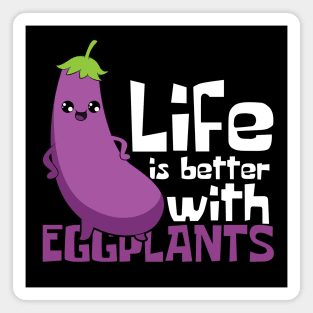 Life Is Better With Eggplants Magnet